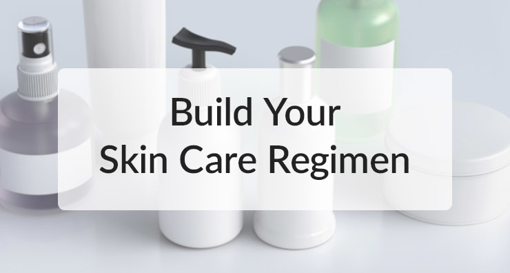 How to Build a Skin Care Regimen the Right Way