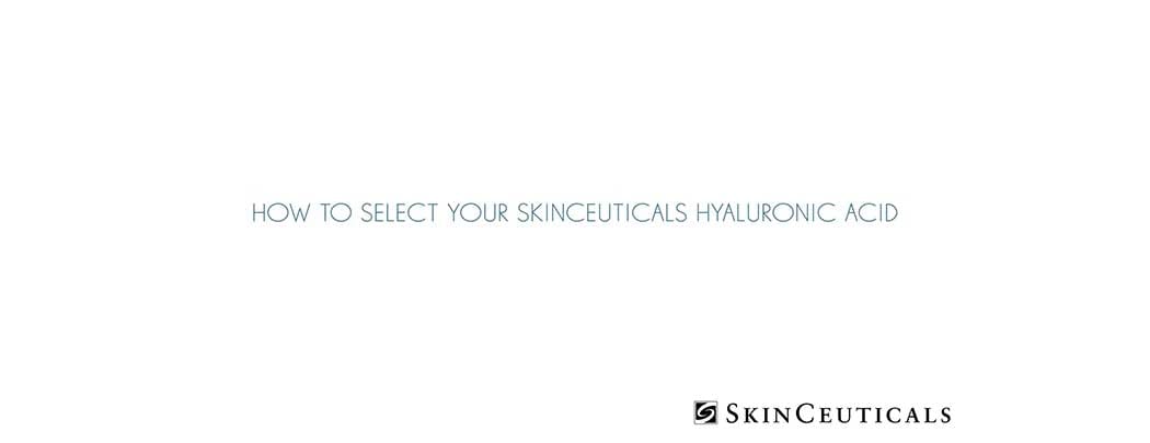 How to Select Your SkinCeuticals Hyaluronic Acid Based on Skin Concern