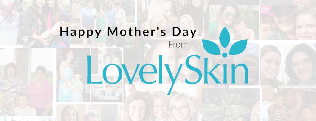 Happy Mother's Day 2019 from LovelySkin!