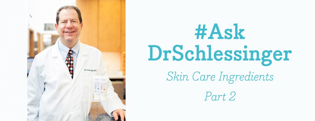 #AskDrSchlessinger About Skin Care Ingredients - 2