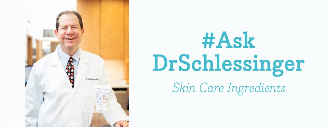 #AskDrSchlessinger About Skin Care Ingredients