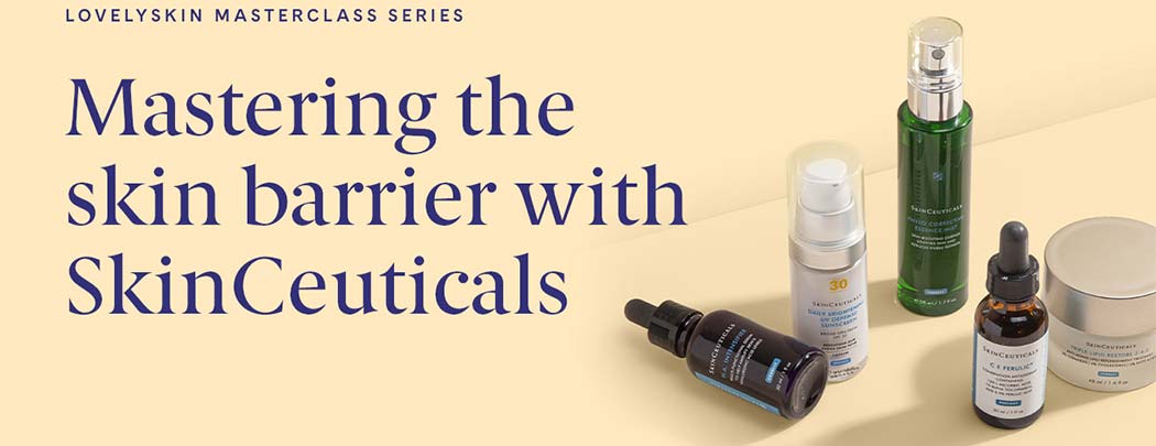 LovelySkin Masterclass Series: Mastering the skin barrier with SkinCeuticals