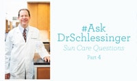 #AskDrSchlessinger Sun Care Questions - 5