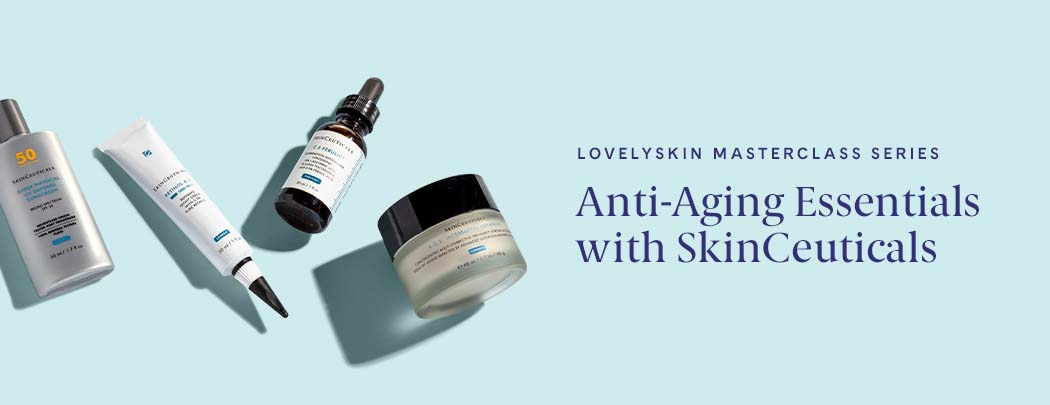 The LovelySkin Masterclass Series: Anti-Aging Essentials with SkinCeuticals
