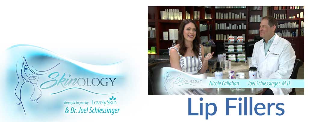 Lip Fillers with Dr. Joel Schlessinger. Cosmetic surgery. Fillers. Lovelyskin. 