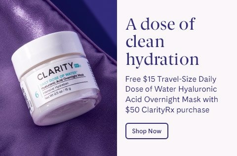 Free $15 Travel-Size Daily Dose of Water Hyaluronic Acid Overnight Mask with $50 ClarityRx purchase
