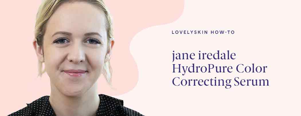 How to neutralize redness with jane iredale HydroPure Color Correcting Serum