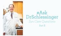 #AskDrSchlessinger Sun Care Questions - 4